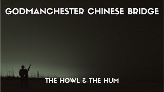 The Howl amp The Hum  Godmanchester Chinese Bridge Lyrics [upl. by Katinka914]