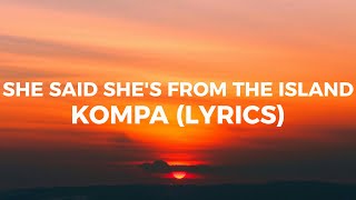 She Said Shes From The Island  Kompa Lyrics by Tomo [upl. by Fidellas]