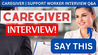 What Do I Say in a Caregiver Interview Support Worker INTERVIEW QUESTIONS amp ANSWERS [upl. by Mauricio690]