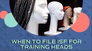 When To File ISF For Training Heads [upl. by Onaivlis834]