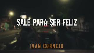 SALE PARA SER FELIZ IVAN CORNEJO LETRA [upl. by Olsewski]