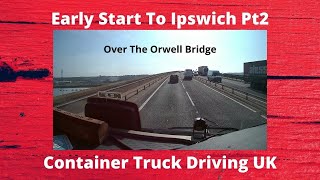 Early Start Ipswich And Over The Orwell Bridge Part 2  HGV Trucking UK [upl. by Phebe]