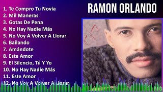 Ramon Orlando 2024 MIX Grandes Exitos  Te Compro Tu Novia Mil Maneras Gotas De Pena No Hay N [upl. by Yeldarb879]