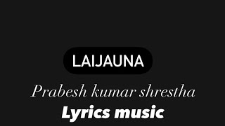 Laijauna malai yo abo yaha bata dherai tadha Laijauna lyrics prabeshkumarshrestha [upl. by Aihtebat881]