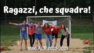 Inno ACR 20222023  RAGAZZI CHE SQUADRA [upl. by Piwowar]