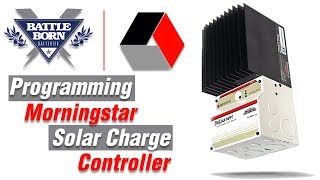 HowTo Program Your Morningstar Solar Charge Controller  Battle Born Batteries [upl. by Purdum]