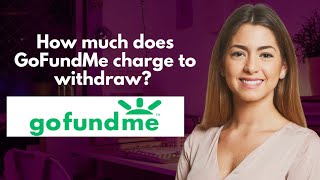 How much does GoFundMe charge to withdraw [upl. by Filemon68]