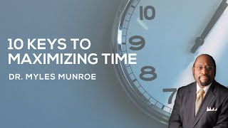 10 Essential Time Management Strategies By Dr Myles Munroe  MunroeGlobalcom [upl. by Pierson959]