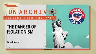 The Danger of American Isolationism  UnArchived Lessons From the Past [upl. by Airemat]