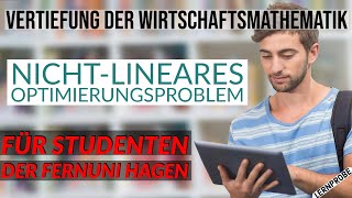 Vertiefung Wirtschaftsmathematik  Nichtlineares Optimierungsproblem  Fernuni Hagen [upl. by Nickolaus]