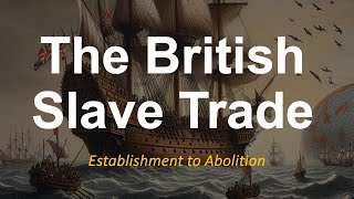 The British Slave Trade  from establishment to abolition [upl. by Tirrej]