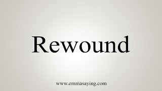 How To Say Rewound [upl. by Kalina966]