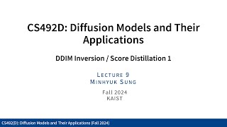 Lecture 09 DDIM Inversion  Score Distillation 1 KAIST CS492D Fall 2024 [upl. by Yellhsa]