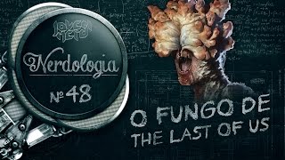 O FUNGO DE THE LAST OF US  Nerdologia [upl. by Ytsur195]