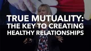 True Mutuality ​The Key to Creating Healthy Relationships​ [upl. by Sinegra]