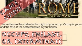 OCCUPY ENSLAVE OR EXTERMINATE  Game Guides  Rome Total War [upl. by Erdua403]