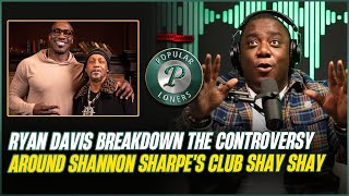 Ryan Davis Breakdowns The Shannon Sharpe Controversy Around Club Shay Shay  Popular Loners [upl. by Primo16]