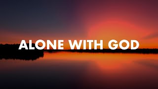 Alone With God  1 Hour Soaking Worship Music for Prayer amp Meditation [upl. by Wolford]