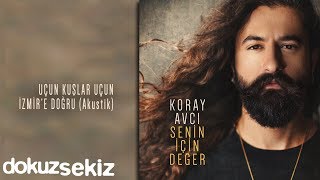 Koray Avcı  Uçun Kuşlar Uçun İzmire Doğru Akustik Official Audio [upl. by Mcloughlin]