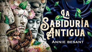 Annie Besant  LA SABIDURÍA ANTIGUA Audiolibro Completo en Español [upl. by Arbrab]