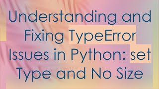 Understanding and Fixing TypeError Issues in Python set Type and No Size [upl. by Jacoba]