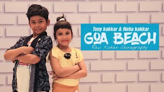 Goa Beach  Kids Dance Video  Tony Kakker amp Neha Kakker  Ravi Kishan Choreography [upl. by Ricker]