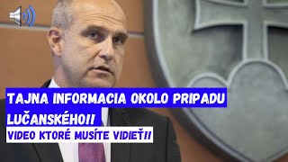 TAJNÁ INFORMÁCIA OKOLO PRÍPADU LUČANSKÉHO [upl. by Shiroma654]