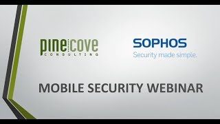 Sophos Mobile Protection Webinar  Pine Cove Consulting [upl. by Nileuqaj331]