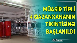 Qərar verildi Paytaxtda müasir tipli 4 qazanxananın tikintisinə başlanıldı [upl. by Youngran]