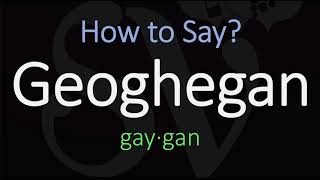 How to Pronounce Geoghegan CORRECTLY [upl. by Binnie987]