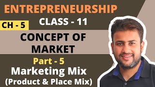 Concept of Market  Class 11  Entrepreneurship  Chapter 5  Part 5  Marketing Mix Product amp Place [upl. by Nimar744]