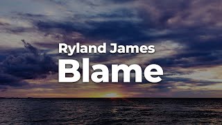 Ryland James  Blame LetraLyrics  Official Music Video [upl. by Hgalehs]