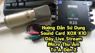 Hướng Dẫn Sử Dụng Sound Card XOX K10 Dây Live Stream Micro Thu Âm Từ A Đến Z  Cường Audio [upl. by Ekle131]