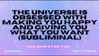 The Universe Is Obsessed with Making You Happy and Giving You What You Want Subliminal [upl. by Flagler]