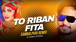 To Riban Fita  Odia Song  Sambalpuri Mix  Dj Kunal Official [upl. by Nowad]