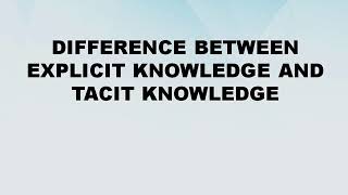 Difference between Explicit Knowledge and Tacit Knowledge  Explicit Knowledge vs Tacit Knowledge [upl. by Clorinde]