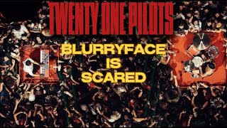 BLURRYFACE IS SCARED  Twenty One Pilots [upl. by Nicolella]