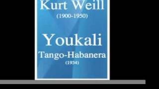 Kurt Weill 19001950  Youkali TangoHabanera 1934 [upl. by Hedda452]