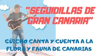 SEGUIDILLAS DE GRAN CANARIA por Güicho Estévez 🍀CANTA Y CUENTA A LA FLORA Y FAUNA DE CANARIAS 🇮🇨 [upl. by Ttehc]