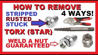 How to Remove Torx Star boltsscrews  4 WAYS  WELD NUT GUARANTEED  Stripped Rusted Stuck Frozen [upl. by Nivrem406]