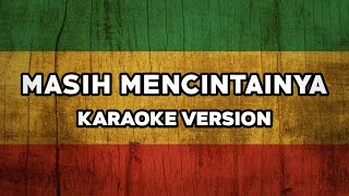 MASIH MENCINTAINYA  Karaoke Reggae Ska Nada Cowo [upl. by Aramoix]