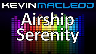 Kevin MacLeod Airship Serenity [upl. by Crowns238]