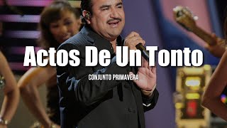 Conjunto Primavera  Actos De Un Tonto LETRA [upl. by Trojan419]