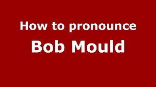 How to pronounce Bob Mould American EnglishUS  PronounceNamescom [upl. by Eelreveb]