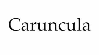 How to Pronounce Caruncula [upl. by Ruy409]