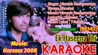 Ek Haseena Thi with female karaoke  Karzzzz  Himesh Reshammiya Shreya Ghoshal  opm malwa [upl. by Zebulon364]