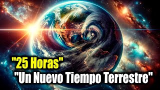 Alerta Roja la Tierra y Rotación de los Días de 25 Horas El Amanecer de un Nuevo Tiempo [upl. by Blayze]