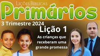 EBD Lição 1 Primários  As crianças que receberam uma grande promessa  EBD 3 Trimestre 2024 [upl. by Brier]