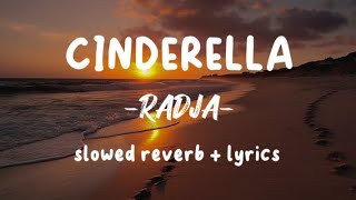 Cinderella  RADJA slowed reverb  lyrics [upl. by Lihka443]