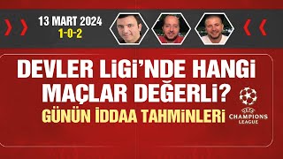 13 Mart iddaa tahminleri  102  Şampiyonlar Ligi [upl. by Arhoz]